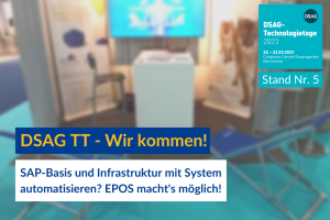 Messestand mit darüberliegendem Text: DSAG TT Wir kommen. SAP-Basis und infrastruktur mit System automatisieren? EPOS macht's möglich! Stand Nr. 5.